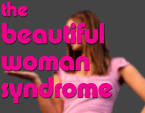 The Beautiful Woman Syndrome (Note: This model does not have the beautiful woman syndrome; she is sweet, kind, generous, down-to-earth, and intelligent.)
